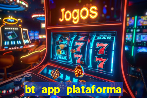 bt app plataforma de jogos